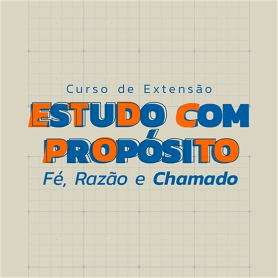 Estudo com Propósito: Fé, Razão e Chamado